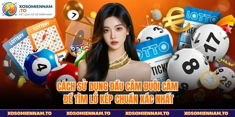 Cách sử dụng đầu câm đuôi câm để tìm lô kép chuẩn xác nhất