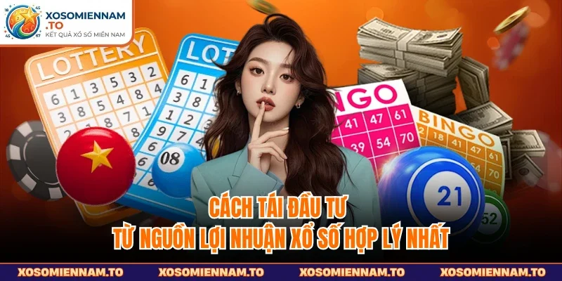 Cách tái đầu tư từ nguồn lợi nhuận xổ số hợp lý nhất