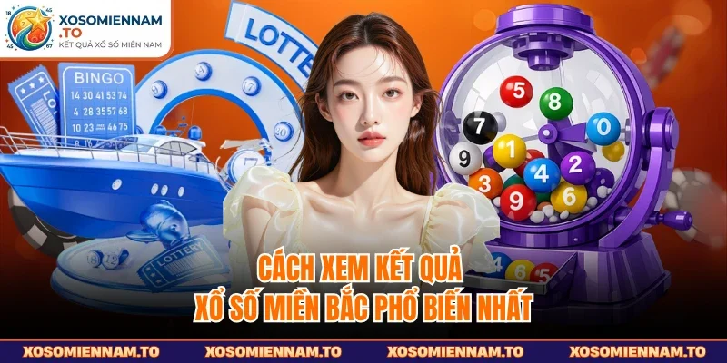 Cách xem kết quả xổ số miền Bắc phổ biến nhất