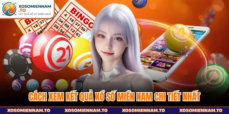 Cách xem kết quả xổ số miền Nam chi tiết nhất
