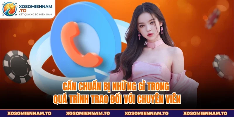Cần chuẩn bị những gì trong quá trình trao đổi với chuyên viên
