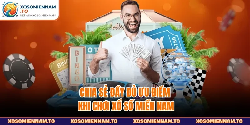 Chia sẻ đầy đủ ưu điểm khi chơi xổ số miền Nam