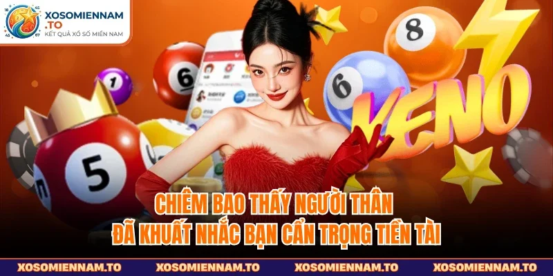 Chiêm bao thấy người thân đã khuất nhắc bạn cẩn trọng tiền tài