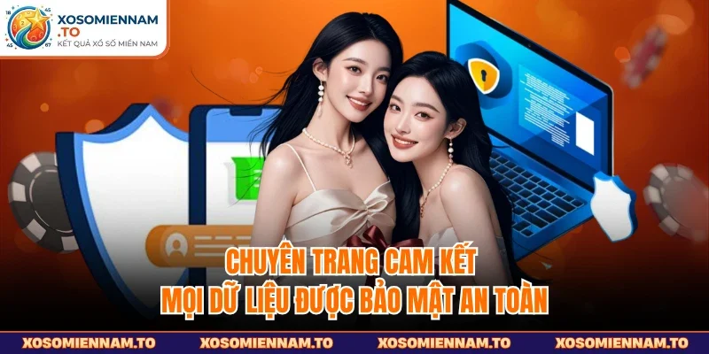 Chuyên trang cam kết mọi dữ liệu được bảo mật an toàn