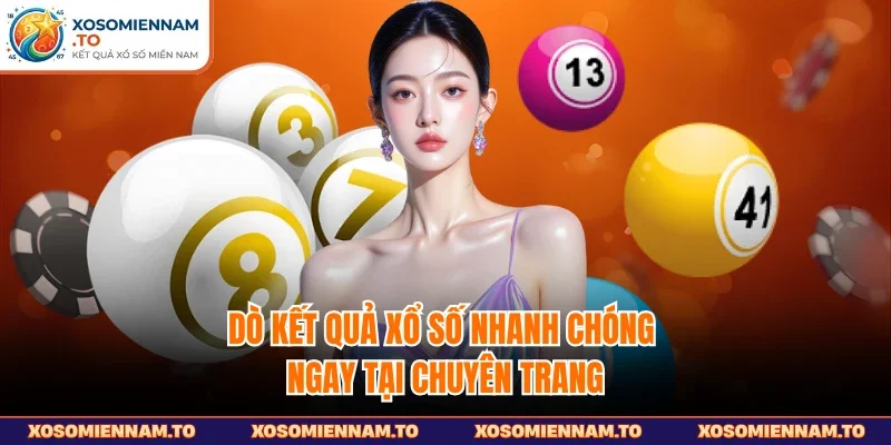 Dò kết quả xổ số nhanh chóng ngay tại chuyên trang