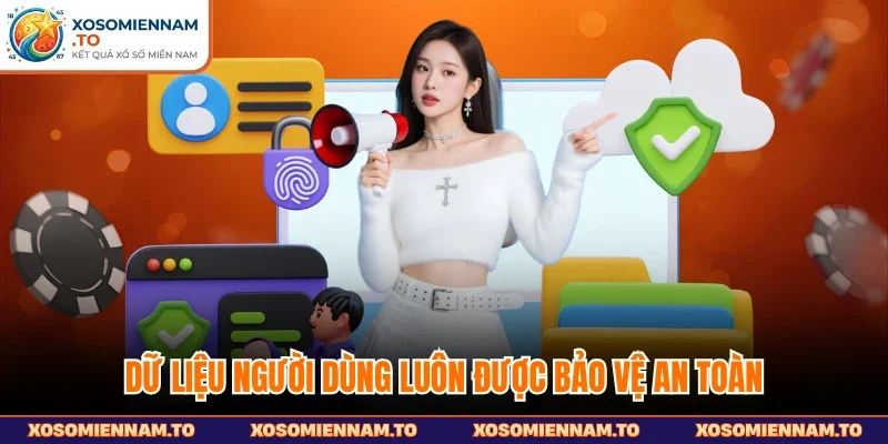 Dữ liệu người dùng luôn được bảo vệ an toàn