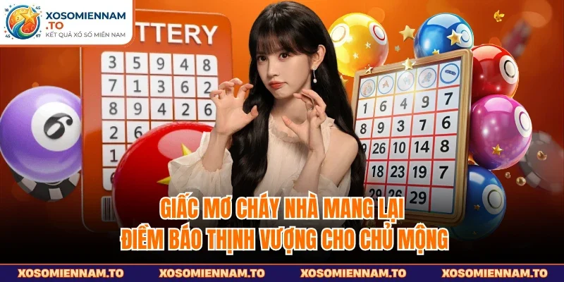 Giấc mơ cháy nhà mang lại điềm báo thịnh vượng cho chủ mộng