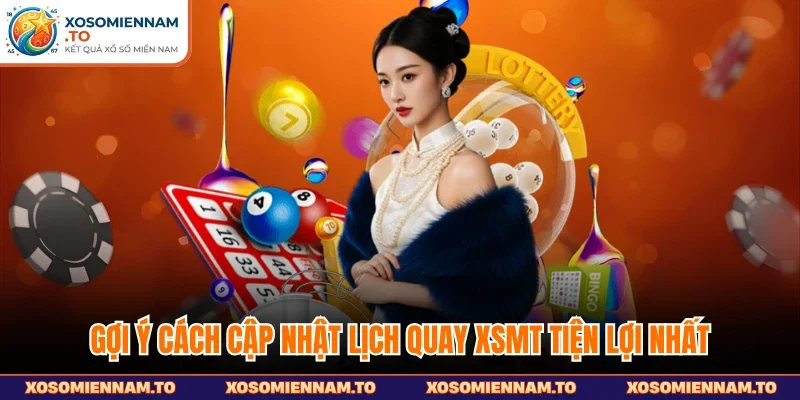 Gợi ý cách cập nhật lịch quay XSMT tiện lợi nhất