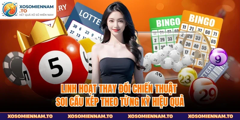 Linh hoạt thay đổi chiến thuật soi cầu kép theo từng kỳ hiệu quả