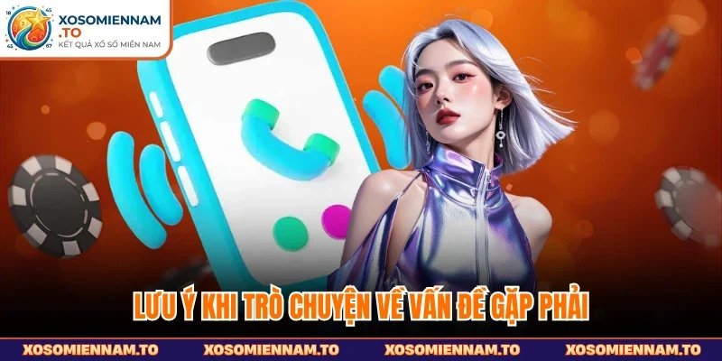 Lưu ý khi trò chuyện về vấn đề gặp phải