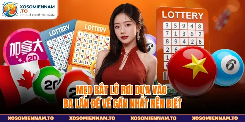 Mẹo bắt lô rơi dựa vào ba lần đề về gần nhất nên biết