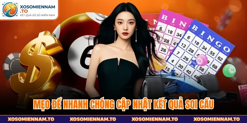 Mẹo để nhanh chóng cập nhật kết quả soi cầu