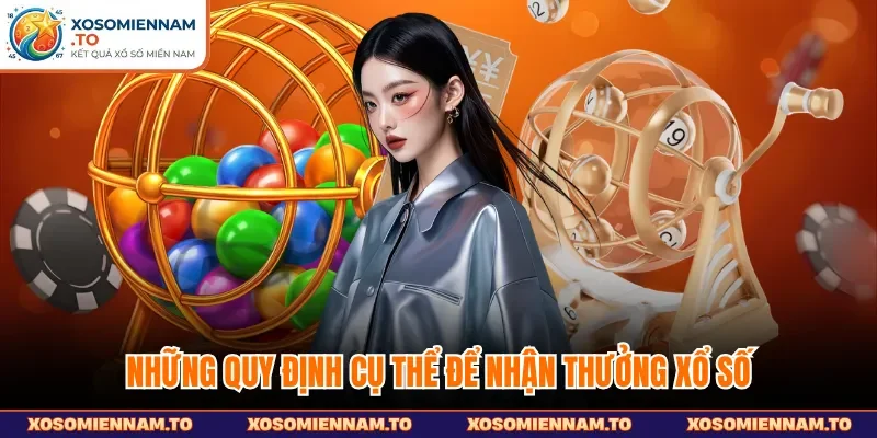 Những quy định cụ thể để nhận thưởng xổ số