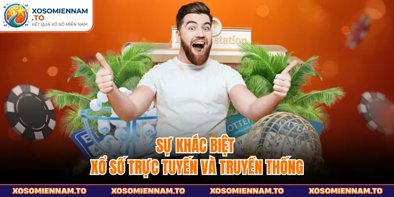 Sự khác biệt xổ số trực tuyến và truyền thống