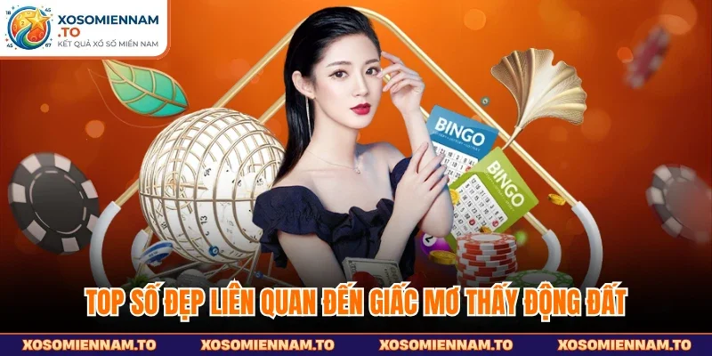 Top số đẹp liên quan đến giấc mơ thấy động đất