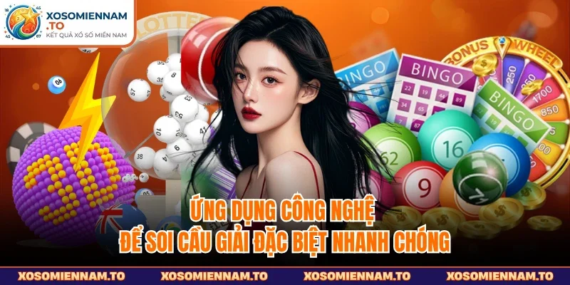 Ứng dụng công nghệ để soi cầu giải đặc biệt nhanh chóng