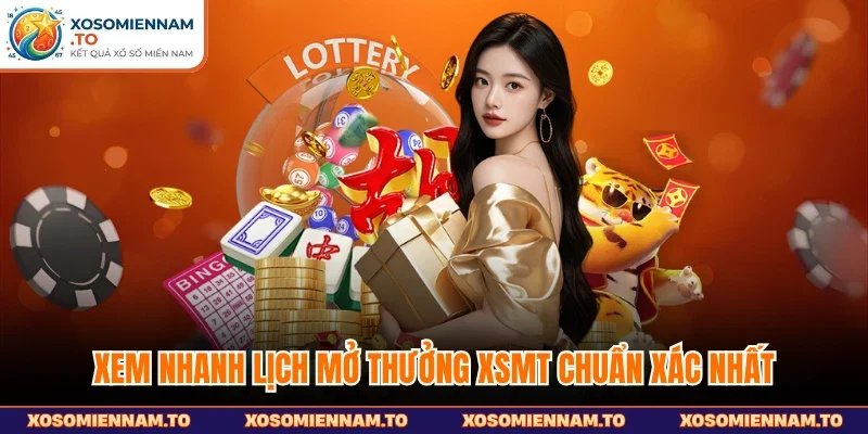 Xem nhanh lịch mở thưởng XSMN chuẩn xác nhất