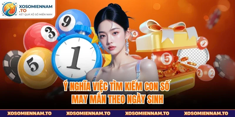 Ý nghĩa việc tìm kiếm con số may mắn theo ngày sinh